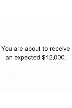 an advertisement with the words you are about to receive an expected $ 12, 000