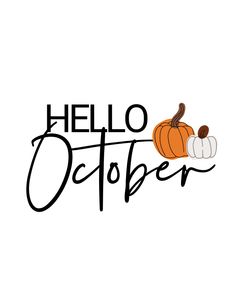 the words hello october written in black and white, with a pumpkin on it's side