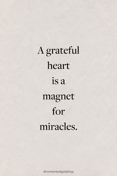 a quote that says, a grateful heart is a magnet for miracless on white paper