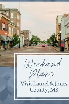 a street scene with the words weekend plans visit laurel & jones county, mss