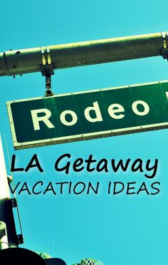 a street sign that reads rodeo way and la getaway vacation ideas