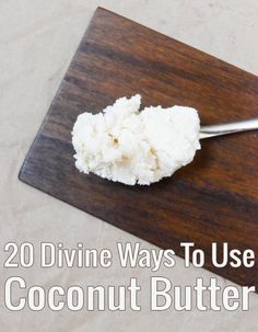 a wooden cutting board topped with coconut butter