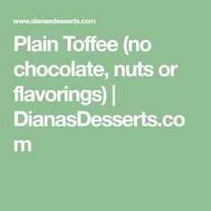 plain toffe no chocolate, nuts or flavorings