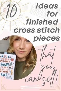 a woman holding up a cross stitch book with the title 10 ideas for finished cross stitch pieces that you can sell