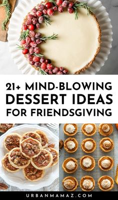 desserts with text overlay that reads 21 mind - blowing dessert ideas for friends giving