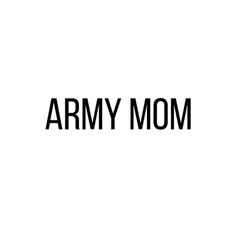 the words army mom are black and white