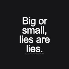 the words big or small, lies are lies