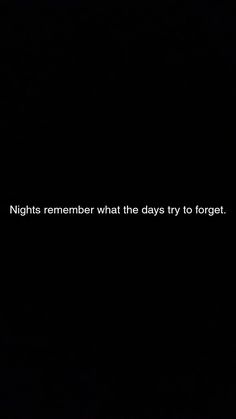 a black background with the words night is remember that days try to forget