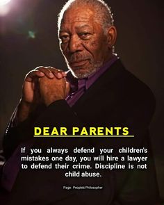 an older man in a suit and tie with the caption dear parents if you always defend your children's mistakes one day, you will hire a