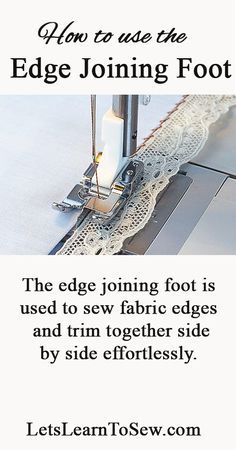 the edge joining foot is used to sew fabric edges and trim together side by side