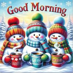 three snowmen are standing next to each other with cups in their hands and the words, good morning