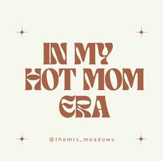 the words in my hot mom cra are brown