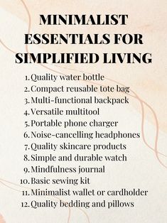 These minimalist essentials promote simplicity, functionality, and efficiency in everyday life, helping you create a clutter-free environment and focus on what truly matters. Explore more minimalist lifestyle tips and ideas on our Pinterest profile! #MinimalistHome #MinimalistDecor #EssentialItems #MinimalistLifestyle #SustainableLiving #DeclutteringTips #EfficientLiving #SimpleLiving #OrganizedHome Minimalism Tips For Beginners, Minimalising Your Home, Minimalist List Of Belongings, Being Minimalist, Minimalist List Of Essentials, Everything I Own Minimalism, Slow Living Tips, Extreme Minimalism List, Minimal Lifestyle Aesthetic