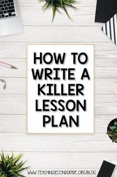 a white table topped with laptops and plants next to a paper sign that says how to write a killer lesson plan