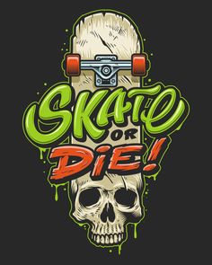 a skull with a skateboard on it's head and the words skate or die