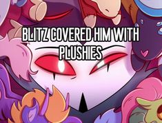 an image of some cartoon characters with the words blizz covered him with plushies