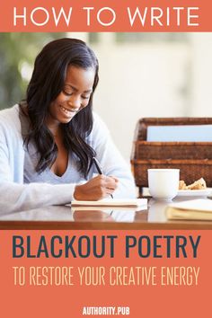 a woman sitting at a table writing on a notebook with the title how to write blackout poetry to restore your creative energy