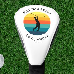 a golf driver's club with the words best dad by par love, ashley on it