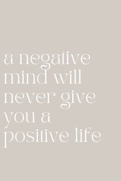 a white quote on a gray background that says, a negative mind will never give you a positive life