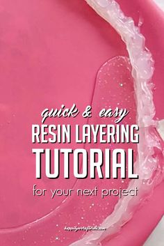 the text reads quick and easy resin layering tutor for your next project on a pink plate