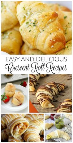 different types of pastries and desserts with text overlay that reads easy and delicious crescent roll recipes