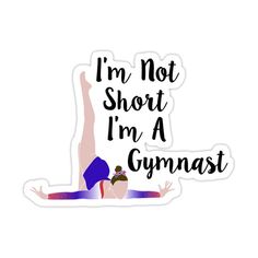 a sticker that says i'm not short, i'm a gymnastics