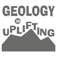 the words geology is uplifting are in grey and white on a mountain