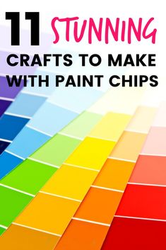 the words 11 stunning crafts to make with paint chips are in front of an image of colorful