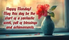 a vase with a flower in it sitting on a window sill next to the words happy monday may this day be the start of a fantastic week, full of blessing and achievement