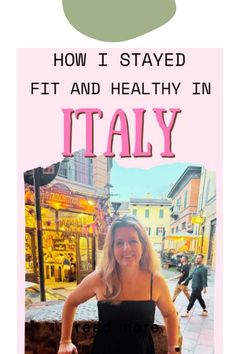 How I stayed fit and healthy in Italy - woman smiling with an Italian street background Italian Landscape, Staying Healthy