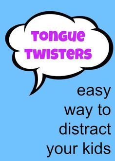 a speech bubble with the words tongue twisters easy way to distract your kids