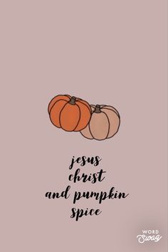 three pumpkins with the words jesus christ and pumpkin spice written on them in black ink