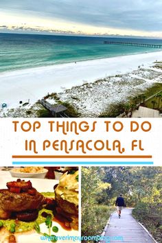 the top things to do in penacola, fl with pictures of beach and boardwalk