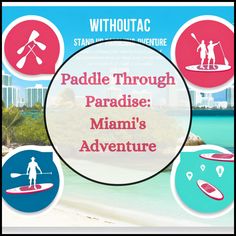 the paddle through paradise miami's adventure is featured in this ad for stand up paddle boarders