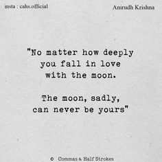 an old poem written in black and white with the words no matter how deeply you fall in love with the moon