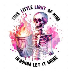 a skeleton holding a cup with fire coming out of it and the words, this little light