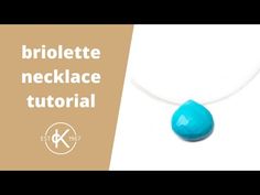 a necklace with a blue tear hanging from it's side and the words, briolette necklace tutorial