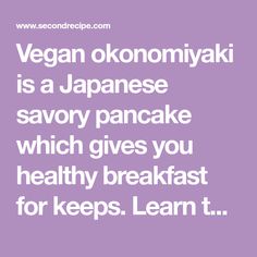 the words vegan onomika is a japanese savory pancake which gives you healthy breakfast for keeps learn