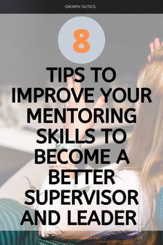 a woman sitting in front of a computer with the text 8 tips to improve your mentoring skills to become a better supervisor and leader