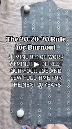 the 20 - 20 - 20 rules for burnout 30 minutes of work 20 minutes of rest out your job and sew full time for the next 20 years