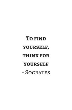 a quote that reads to find yourself, think for yourself and socrates on it