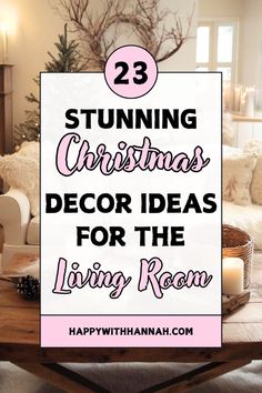 a living room with christmas decorations on the table and text overlay reading 23 stunning christmas decor ideas for the living room