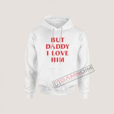 But Daddy I Love Him Hoodie #tshirtoftheday #needshirt #ineedshirt Get It Now, Sew-in Labels, Harry Styles, Love Him, Get It, On Sale