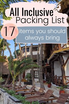 the front of a building with palm trees and lawn chairs in front of it, text overlay reads all inclusive packing list 17 items you should always bring