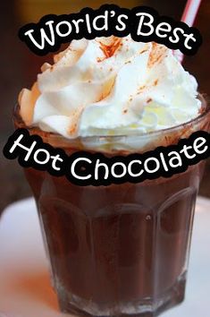 an image of a hot chocolate drink with whipped cream on top and the words world's best hot chocolate