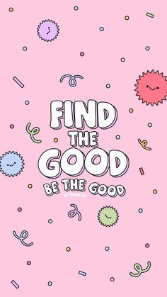 the words find the good be the good on a pink background with confetti and sprinkles