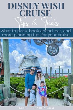 a family posing in front of the disney cruise ship with text overlay that reads, what to pack book ahead, eat and more planning tips for your cruise