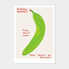 a green banana with the words you must be patient