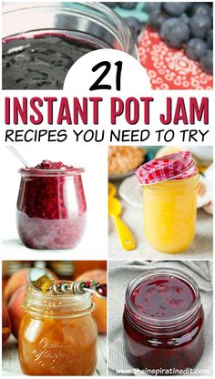 jars filled with different types of jams and the words 21 instant pot jam recipes you need to try