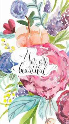 the words you are beautiful written in black ink on top of a watercolor floral bouquet